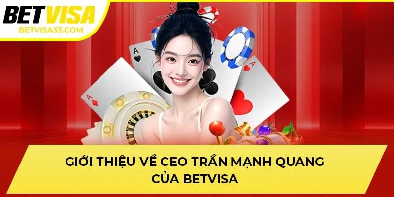 Giới thiệu về CEO Trần Mạnh Quang của BETVISA