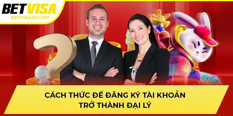 Cách thức để đăng ký tài khoản trở thành đại lý