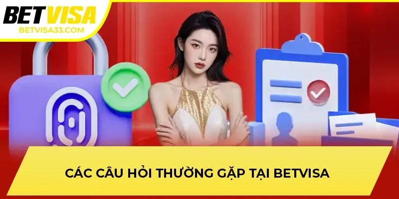 Các câu hỏi thường gặp tại BETVISA