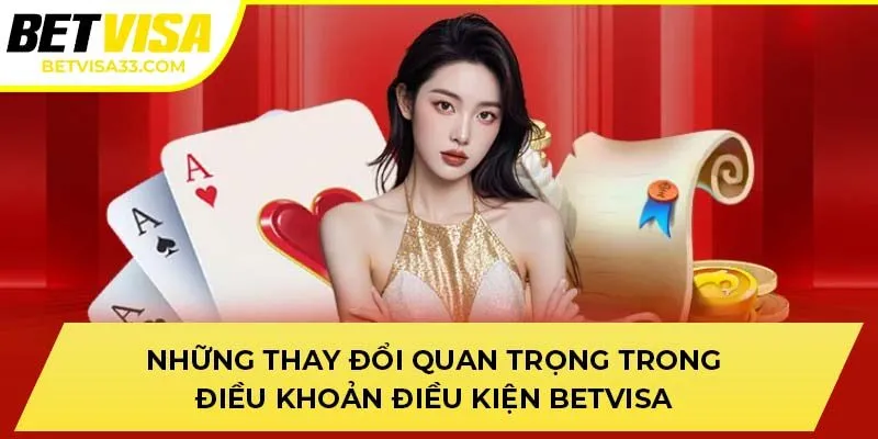Những thay đổi quan trọng trong điều khoản điều kiện BETVISA