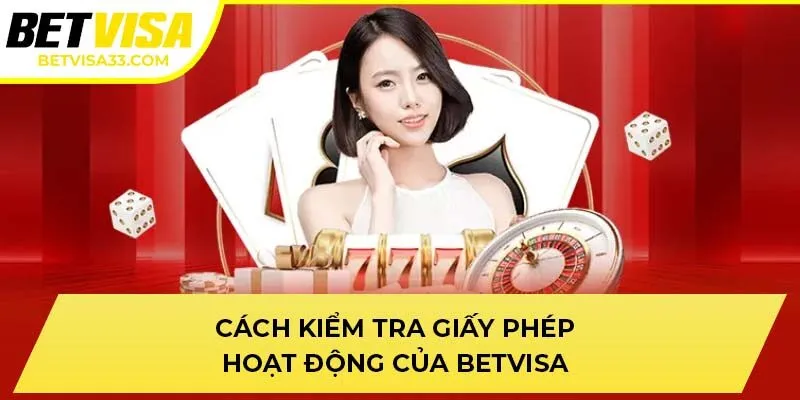 Cách kiểm tra giấy phép hoạt động của BETVISA